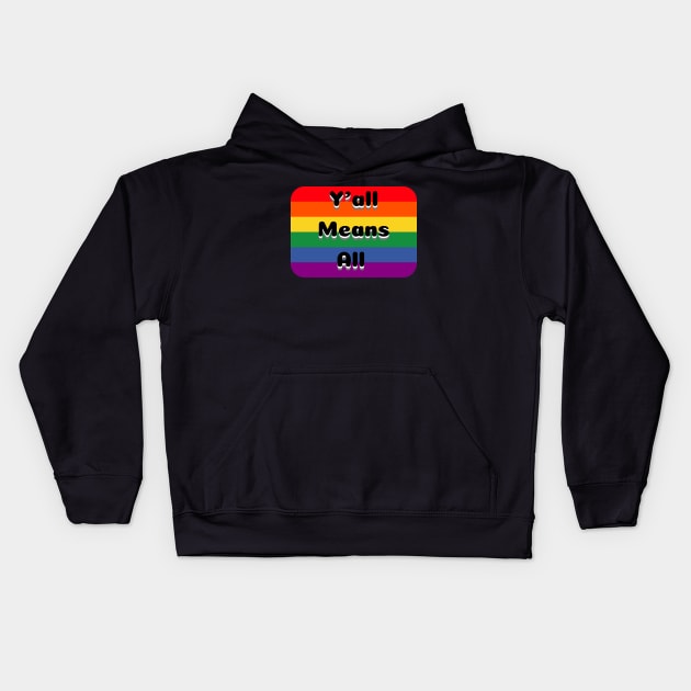 Y’all Means All Rainbow Background – LGBTQ+ Pride Gay Pride Kids Hoodie by KoreDemeter14